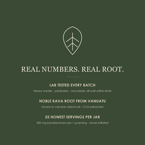 Real numbers, real root — lab tested every batch, noble kava root from Vanuatu, 25 honest servings per jar